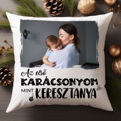 Az első karácsonyom mint Keresztanya fényképes karácsonyi párna